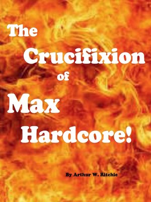 cover image of The Crucifixion of Max Hardcore!!!